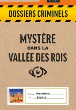 DOSSIERS CRIMINELS MYSTERE DANS LA VALLEE DES ROIS