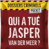 DOSSIERS CRIMMINELS - POCKET 3 - QUI A TUE JASPER VAN DER MEER ?