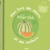 MON LIVRE DES ODEURS ET DES COULEURS - LE MARCHE