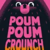 POUM POUM CROUNCH